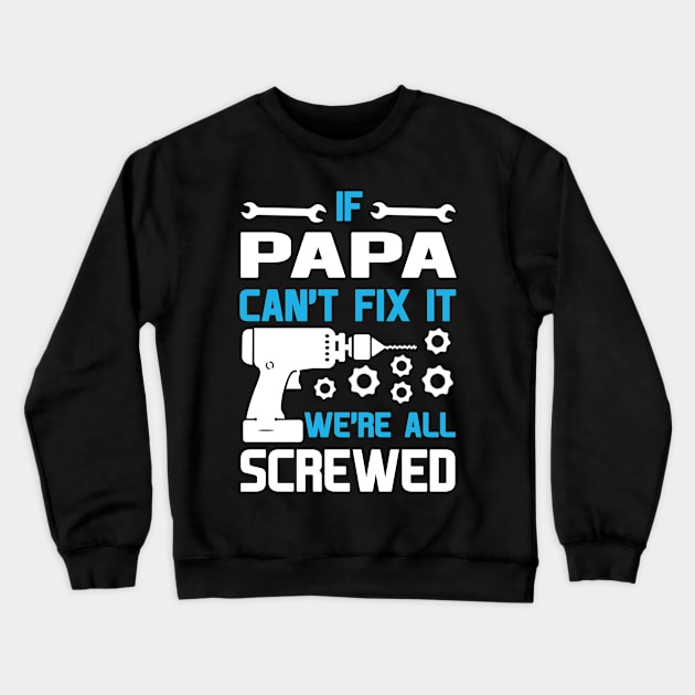 IF PAPA CAN'T FIX IT WE'RE ALL SCREWED Crewneck Sweatshirt by BTTEES